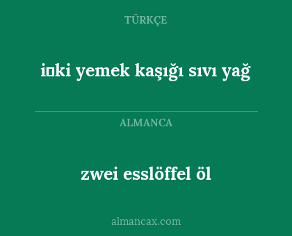 zwei esslöffel öl - i̇ki yemek kaşığı sıvı yağ
