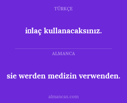 i̇laç kullanacaksınız. - sie werden medizin verwenden.