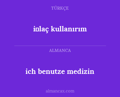 i̇laç kullanırım - ich benutze medizin