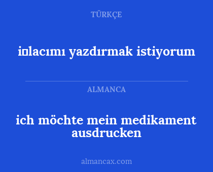 i̇lacımı yazdırmak istiyorum - ich möchte mein medikament ausdrucken