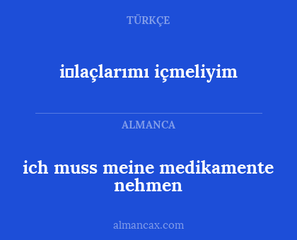 i̇laçlarımı içmeliyim - ich muss meine medikamente nehmen