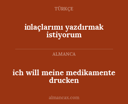 i̇laçlarımı yazdırmak istiyorum - ich will meine medikamente drucken