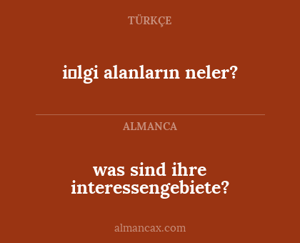 i̇lgi alanların neler? - was sind ihre interessengebiete?