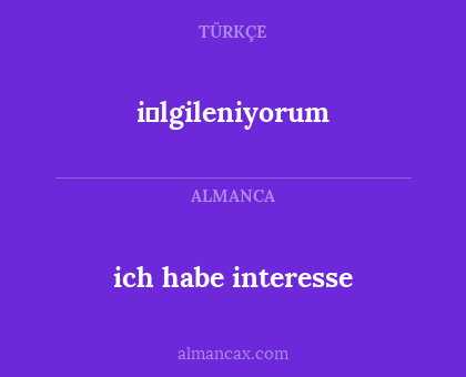 i̇lgileniyorum - ich habe interesse