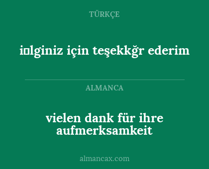 i̇lginiz için teşekkğr ederim - vielen dank für ihre aufmerksamkeit