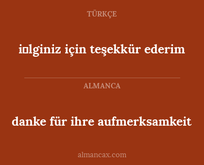 danke für ihre aufmerksamkeit - i̇lginiz için teşekkür ederim