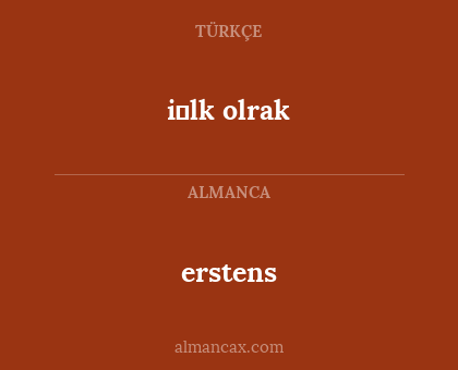 i̇lk olrak - erstens