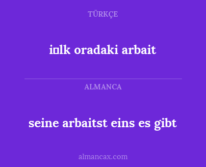 i̇lk oradaki arbait - seine arbaitst eins es gibt