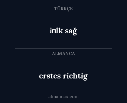 erstes richtig - i̇lk sağ