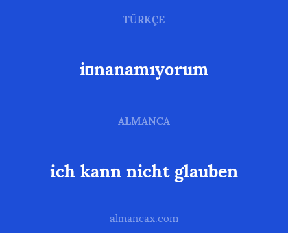 ich kann nicht glauben - i̇nanamıyorum