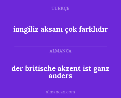 der britische akzent ist ganz anders - i̇ngiliz aksanı çok farklıdır