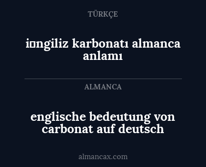 englische bedeutung von carbonat auf deutsch - i̇ngiliz karbonatı almanca anlamı