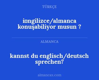 i̇ngilizce/almanca konuşabiliyor musun ? - kannst du englisch/deutsch sprechen?