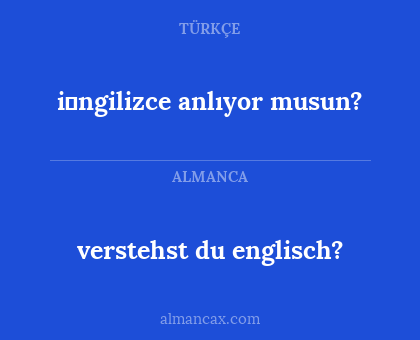 verstehst du englisch? - i̇ngilizce anlıyor musun?