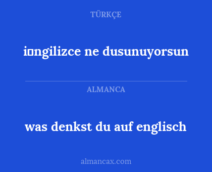i̇ngilizce ne dusunuyorsun - was denkst du auf englisch