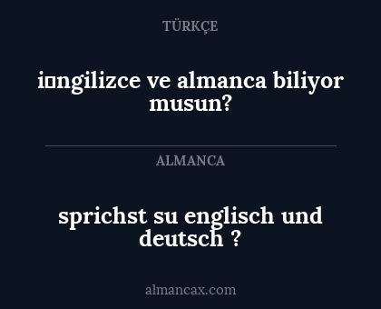 i̇ngilizce ve almanca biliyor musun? - sprichst su englisch und deutsch ?