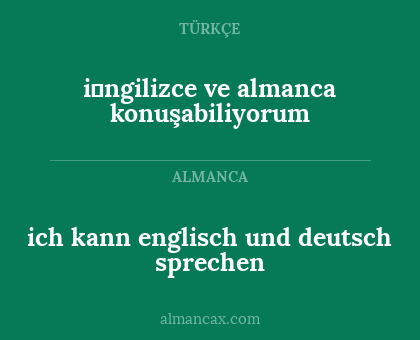 ich kann englisch und deutsch sprechen - i̇ngilizce ve almanca konuşabiliyorum