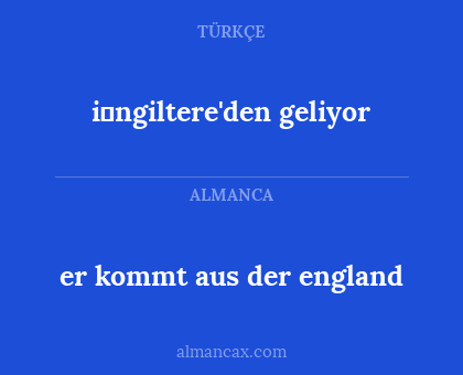 i̇ngiltere'den geliyor - er kommt aus der england