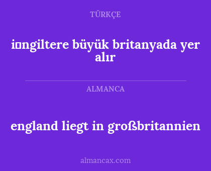 england liegt in großbritannien - i̇ngiltere büyük britanyada yer alır