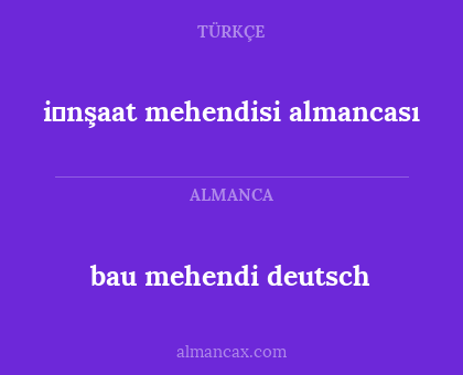 bau mehendi deutsch - i̇nşaat mehendisi
almancası
