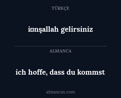 ich hoffe, dass du kommst - i̇nşallah gelirsiniz