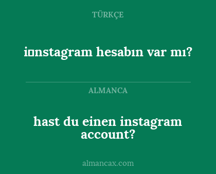 hast du einen instagram account? - i̇nstagram hesabın var mı?