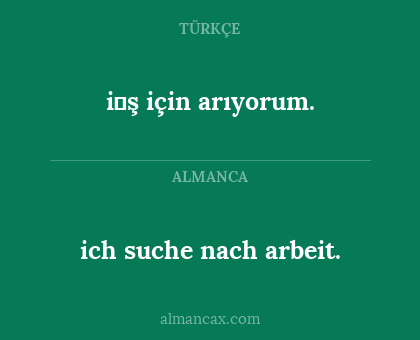 i̇ş için arıyorum. - ich suche nach arbeit.