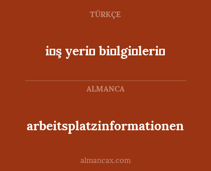 arbeitsplatzinformationen - i̇ş yeri̇ bi̇lgi̇leri̇