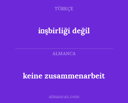 keine zusammenarbeit - i̇şbirliği değil