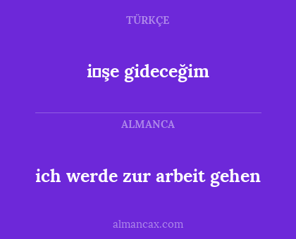 ich werde zur arbeit gehen - i̇şe gideceğim