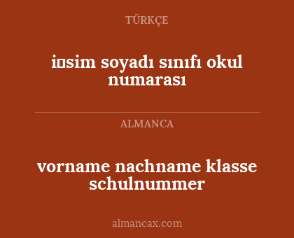 i̇sim
soyadı
sınıfı
okul numarası - vorname nachname klasse schulnummer