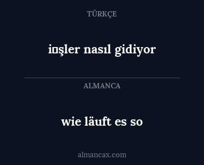 wie läuft es so - i̇şler nasıl gidiyor