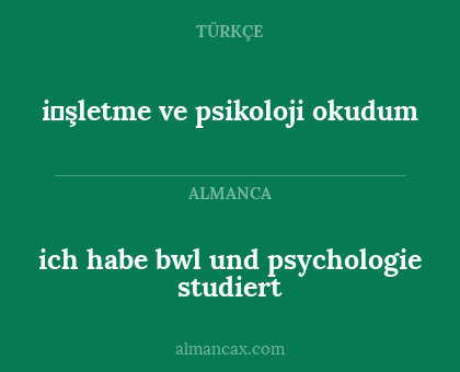 i̇şletme ve psikoloji okudum - ich habe bwl und psychologie studiert