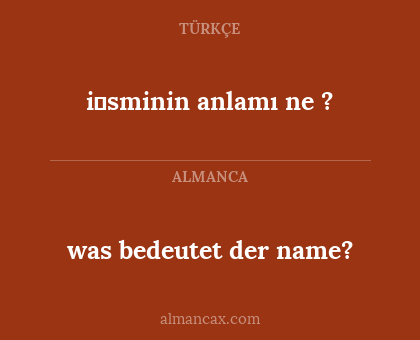 was bedeutet der name? - i̇sminin anlamı ne ?