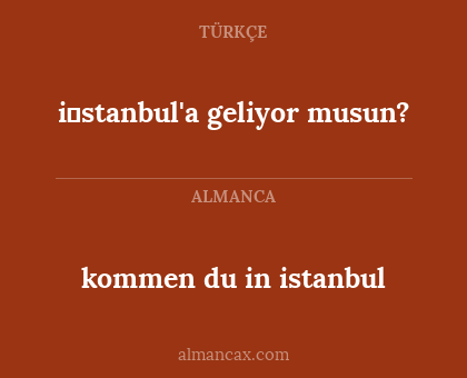 i̇stanbul'a geliyor musun? - kommen du in istanbul