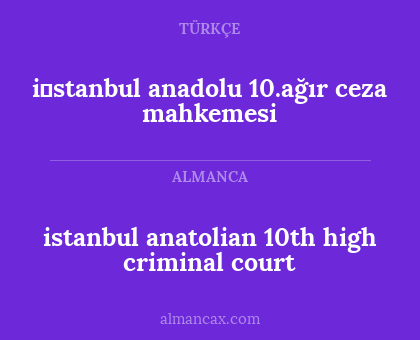 istanbul anatolian 10th high criminal court - i̇stanbul anadolu 10.ağır ceza mahkemesi