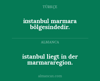 i̇stanbul marmara bölgesindedir. - istanbul liegt in der marmararegion.