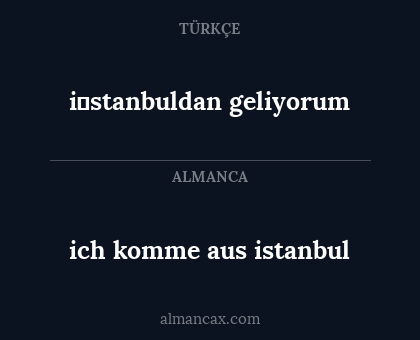 i̇stanbuldan geliyorum - ich komme aus istanbul