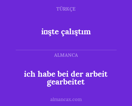 i̇şte çalıştım - ich habe bei der arbeit gearbeitet