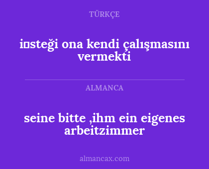 seine bitte ,ihm ein eigenes arbeitzimmer - i̇steği ona kendi çalışmasını vermekti