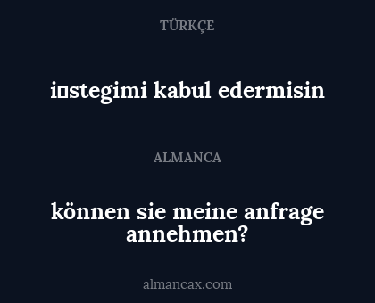 i̇stegimi kabul edermisin - können sie meine anfrage annehmen?