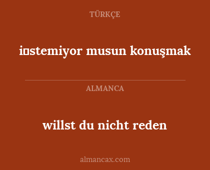 willst du nicht reden - i̇stemiyor musun konuşmak