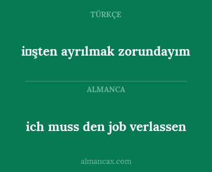 i̇şten ayrılmak zorundayım - ich muss den job verlassen
