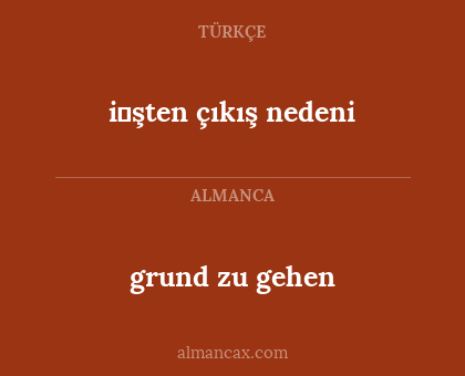 grund zu gehen - i̇şten çıkış nedeni