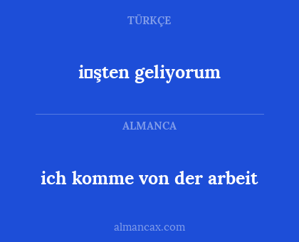 ich komme von der arbeit - i̇şten geliyorum