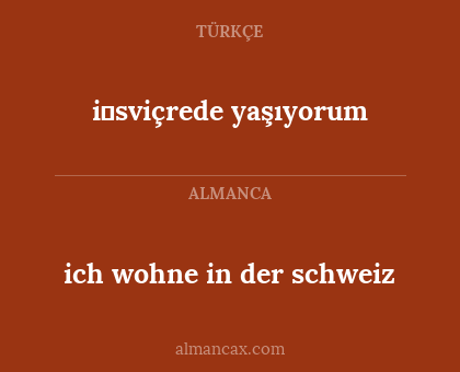 ich wohne in der schweiz - i̇sviçrede yaşıyorum