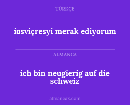 ich bin neugierig auf die schweiz - i̇sviçresyi merak ediyorum