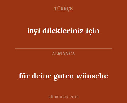 i̇yi dilekleriniz için - für deine guten wünsche