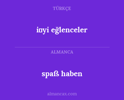 i̇yi eğlenceler - spaß haben