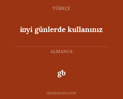 gb - i̇yi günlerde kullanınız